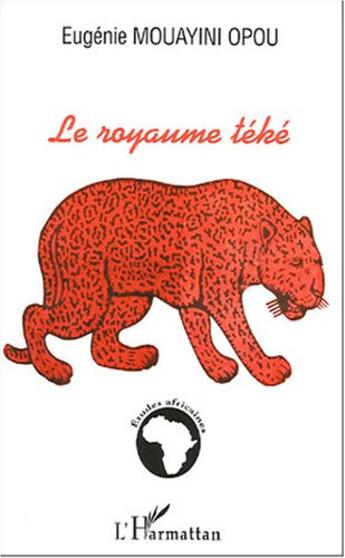 Couverture du livre « Le royaume téké » de Eugenie Mouayini Opou aux éditions L'harmattan