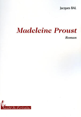 Couverture du livre « Madeleine Proust » de Jacques Bal aux éditions Societe Des Ecrivains