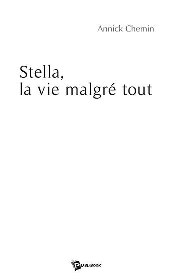 Couverture du livre « Stella, la vie malgré tout » de Annick Chemin aux éditions Publibook