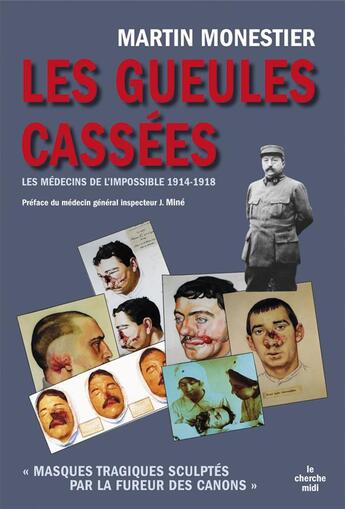 Couverture du livre « Les gueules cassées ; les médecins de l'impossible, 1914-1918 » de Martin Monestier aux éditions Cherche Midi