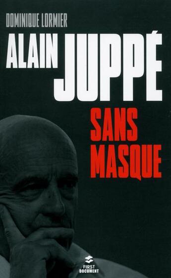 Couverture du livre « Alain Juppé sans masque » de Dominique Lormier aux éditions First