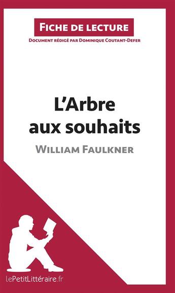 Couverture du livre « Fiche de lecture : l'arbre aux souhaits de William Faulkner ; analyse complète de l'oeuvre et résumé » de Dominique Coutant-Defer aux éditions Lepetitlitteraire.fr