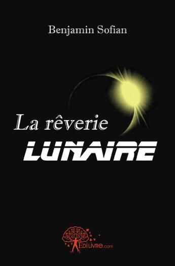 Couverture du livre « La rêverie lunaire » de Benjamin Sofian aux éditions Edilivre