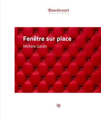 Couverture du livre « Fenêtre sur place » de Michele Gazier aux éditions Emoticourt