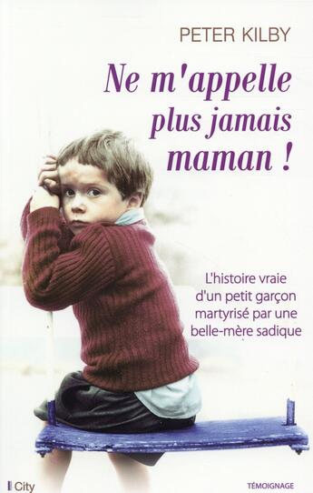 Couverture du livre « Ne m'appelle plus jamais maman ! » de Peter Kilby aux éditions City