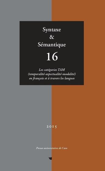 Couverture du livre « Syntaxe et semantique, n 16 / 2015. les categories tam (temporalite- aspectualite-modalite) en fran » de Ruchot Thierry aux éditions Pu De Caen