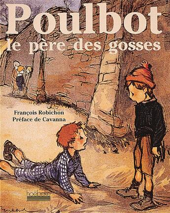 Couverture du livre « Poulbot - le pere des gosses » de Robichon/Cavanna aux éditions Hoebeke