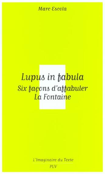 Couverture du livre « Lupus in fabula ; six facons d'affabuler La Fontaine » de Marc Escola aux éditions Pu De Vincennes