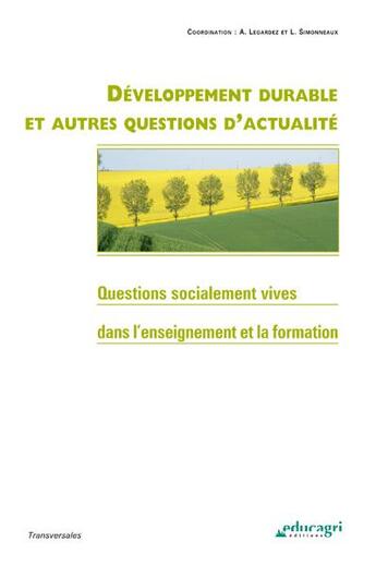 Couverture du livre « Développement durable et autres questions d'actualité ; questions socialement vives dans l'enseignement et la formation » de Alain Legardez et Laurence Simonneaux aux éditions Educagri