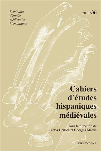 Couverture du livre « Cahiers d'études hispaniques médiévales, n° 36/2013 » de Auteurs Divers aux éditions Ens Lyon