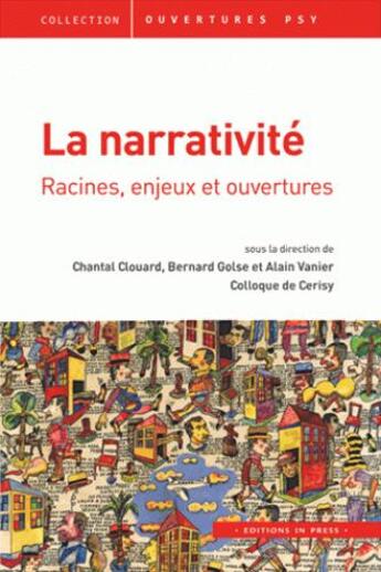 Couverture du livre « La narrativité ; racines, enjeux et ouvertures » de Bernard Golse et Alain Vanier et Chantal Clouard aux éditions In Press