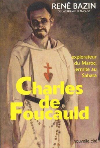 Couverture du livre « Charles de Foucauld ; explorateur du Maroc ; ermite au Sahara » de Rene Bazin aux éditions Nouvelle Cite