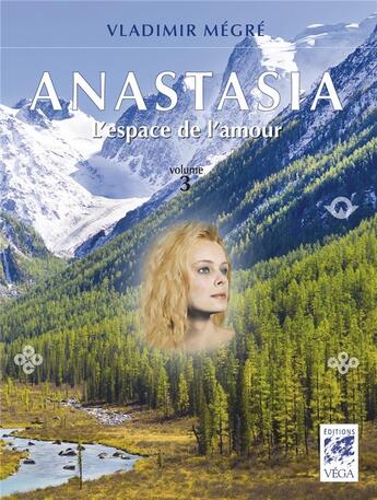 Couverture du livre « Anastasia t.3 ; l'espace de l'amour » de Vladimir Megre aux éditions Vega