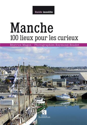 Couverture du livre « Manche 100 lieux pour les curieux » de Beatrice Magon aux éditions Bonneton