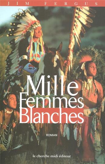 Couverture du livre « Mille femmes blanches les carnets de may dodd » de Jim Fergus aux éditions Cherche Midi
