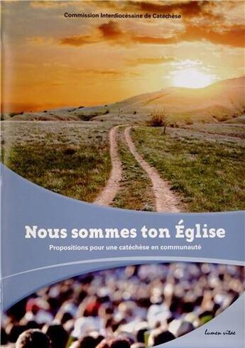 Couverture du livre « Nous sommes ton Eglise - Propositions pour une catéchèse en communauté » de Commission Interdiocésaine De Catéchèse aux éditions Lumen Vitae