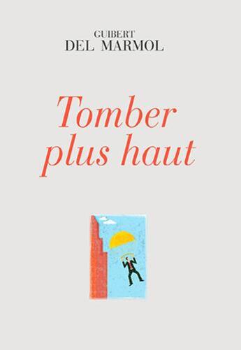 Couverture du livre « Tomber plus haut » de Guibert Del Marmol aux éditions Ker Editions