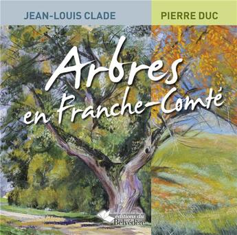 Couverture du livre « Arbres en Franche Comté » de Pierre Duc aux éditions Editions Du Belvedere