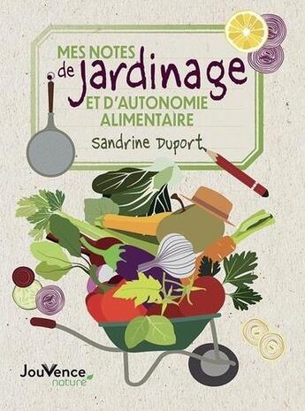 Couverture du livre « Mes notes de jardinage et d'autonomie alimentaire » de Sandrine Duport aux éditions Jouvence