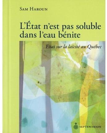 Couverture du livre « L'Etat n'est pas soluble dans l'eau bénite ; essai sur la laïcité au Québec » de Sam Haroun aux éditions Pu Du Septentrion