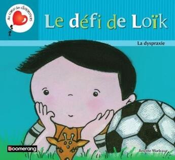 Couverture du livre « Le défi de Loik ; la dyspraxie » de Brigitte Marleau aux éditions Boomerang Jeunesse