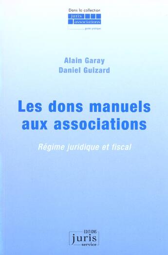 Couverture du livre « Les dons manuels aux associations » de Alain Garay et Daniel Guizard aux éditions Juris Editions