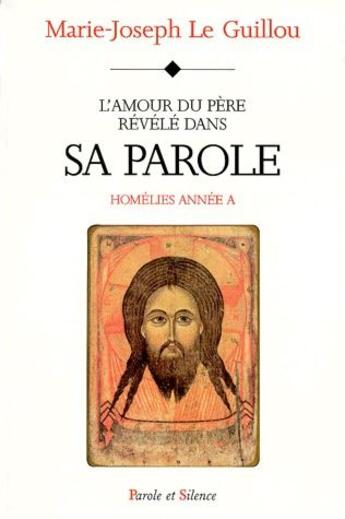 Couverture du livre « L'amour du père révélé dans sa parole ; homélies année A » de Marie-Joseph Le Guillou aux éditions Parole Et Silence