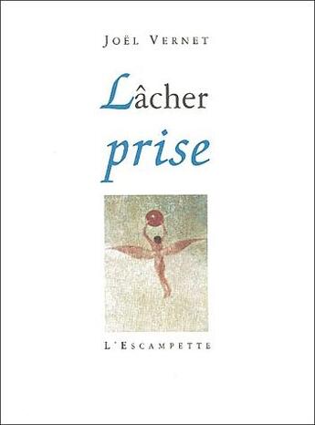 Couverture du livre « Lâcher prise » de Joel Vernet aux éditions Escampette