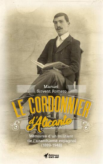 Couverture du livre « Le cordonnier d'Alicante ; mémoire d'un militant de l'anarchisme espagnol (1889-1948 » de Manuel Sirvent Romero aux éditions Cnt - Rp