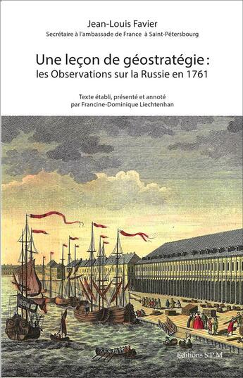 Couverture du livre « Une Leçon de géostratégie : les Observations sur la Russie en 1761 » de Jean-Louis Favier aux éditions Spm Lettrage