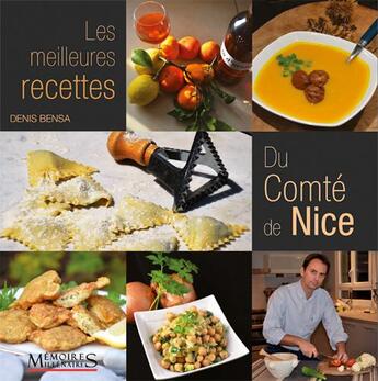 Couverture du livre « Les meilleures recettes du Comté de Nice » de Denis Bensa aux éditions Memoires Millenaires