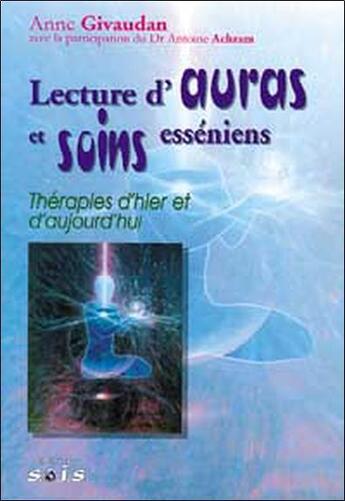 Couverture du livre « Lecture d'auras et soins esséniens ; thérapies d'hier et d'aujourd'hui » de Anne Givaudan aux éditions Sois