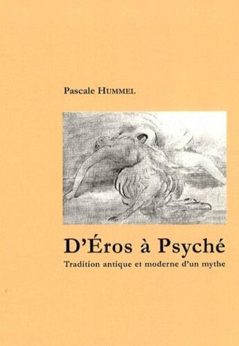 Couverture du livre « D'Eros à Psyché ; tradition antique et moderne d'un mythe » de Pascale Hummel aux éditions Philologicum