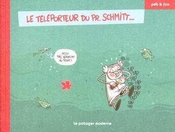 Couverture du livre « Le téléporteur du Pr. Schmitt » de Peb et Fox aux éditions Potager Moderne