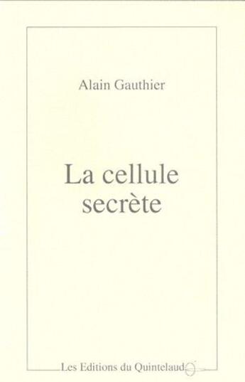 Couverture du livre « La cellule secrète » de Alain Gauthier aux éditions Quintelaud