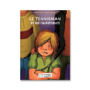 Couverture du livre « Le tennisman et les racketteurs » de Didier Zanon et Marine Dautier aux éditions Le Crayon A Roulettes