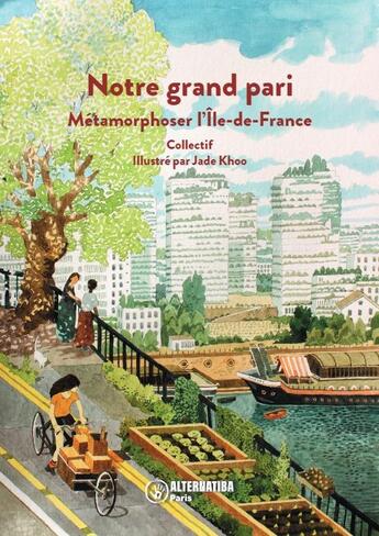 Couverture du livre « Notre grand pari : métamorphoser l'Ile-de-France » de Jade Khoo et Collectif aux éditions Alternatiba Paris