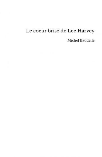 Couverture du livre « Le coeur brisé de Lee Harvey » de Michel Baudelle aux éditions Thebookedition.com