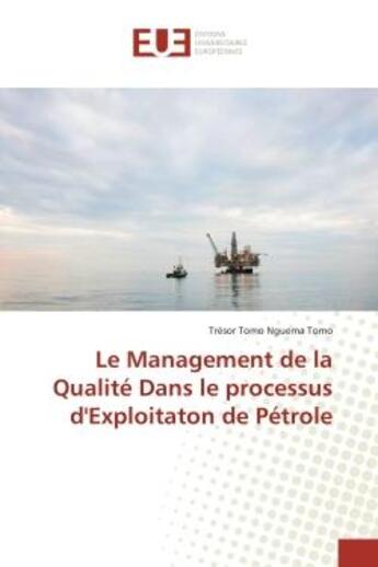 Couverture du livre « Le management de la qualite dans le processus d'exploitaton de petrole » de Tomo Nguema Tomo T. aux éditions Editions Universitaires Europeennes