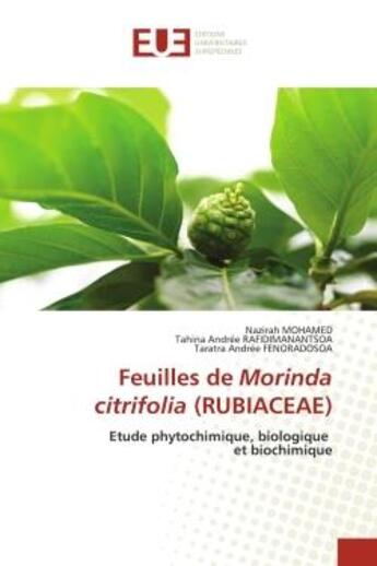 Couverture du livre « Feuilles de morinda citrifolia (rubiaceae) - etude phytochimique, biologique et biochimique » de Mohamed/Fenoradosoa aux éditions Editions Universitaires Europeennes