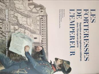 Couverture du livre « Les forteresses de l'empereur : Napoléon et ses ingénieurs militaires dans l'Europe en guerre » de Michel Roucaud et Martin Barros et Olivier Accarie-Pierson aux éditions Silvana