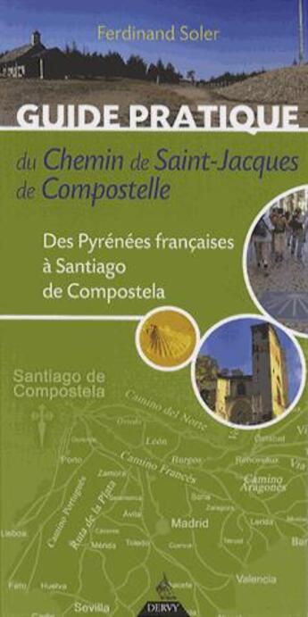 Couverture du livre « Guide pratique du chemin de Saint-Jacques de Compostelle ; des Pyrénées françaises à Santiago de Compostella (5e édition) » de Ferdinand Soler aux éditions Dervy