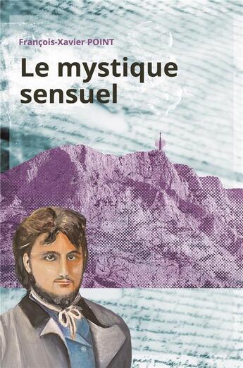 Couverture du livre « Le mystique sensuel » de Francois-Xavier Point aux éditions Librinova