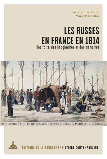 Couverture du livre « Les Russes en France en 1814 : des faits, des imaginaires et des mémoires » de Marie-Pierre Rey et Collectif aux éditions Editions De La Sorbonne