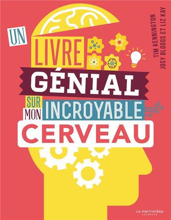 Couverture du livre « Un livre génial sur mon incroyable cerveau » de Lea Samain-Raimbault et Tim Kennington et Josy Bloggs et Liz Kay aux éditions La Martiniere Jeunesse