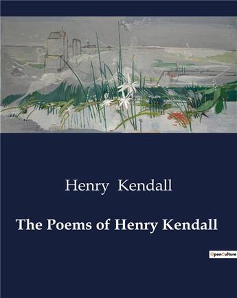 Couverture du livre « The Poems of Henry Kendall » de Henry Kendall aux éditions Culturea