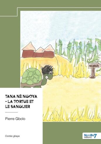 Couverture du livre « Tana nè Ngoya : La tortue et le sanglier » de Pierre Gbolo aux éditions Nombre 7