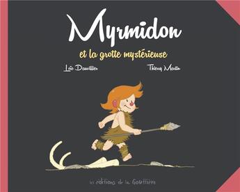 Couverture du livre « Myrmidon Tome 5 : Myrmidon et la grotte mystérieuse » de Thierry Martin et Loic Dauvillier aux éditions Editions De La Gouttiere