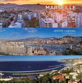 Couverture du livre « Marseille vue des grues » de Francois Missen et Jerone Cabanel aux éditions Andre Frere