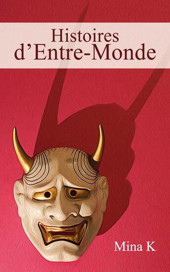 Couverture du livre « Histoires d'entre-monde » de Mina K aux éditions La Compagnie Tokani